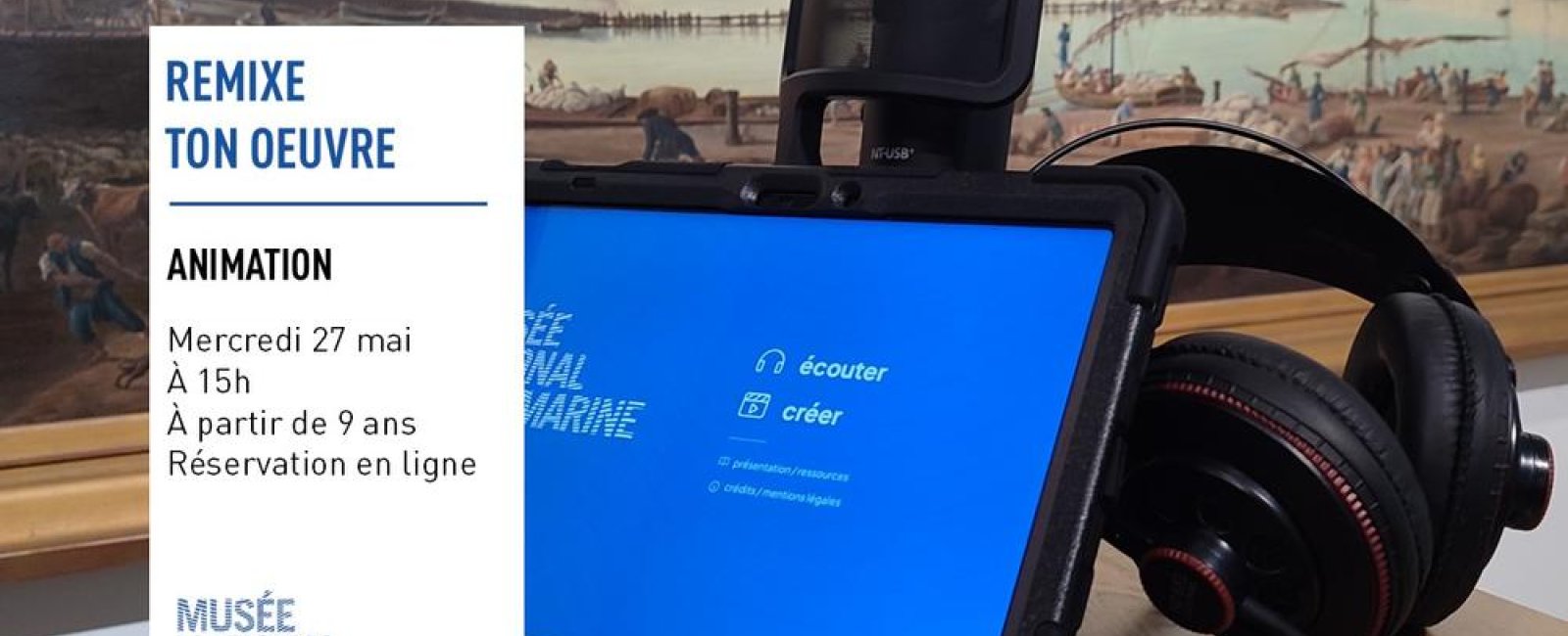 Visite-atelier « Remix ton œuvre » ©Musée national de la Marine Vincent Meheut