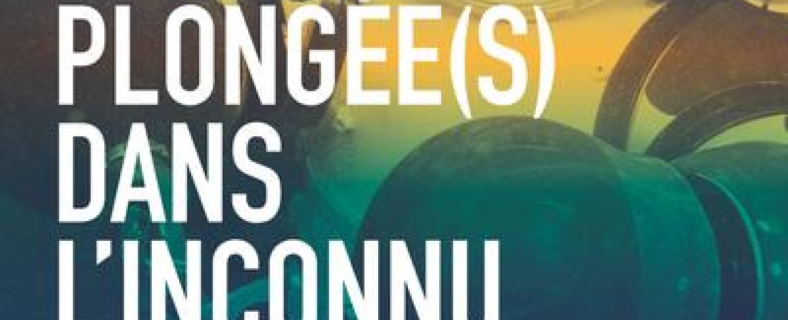 Exposition - Plongée(s) dans l'inconnu, l'aventure sous-marine en Méditerranée_Toulon