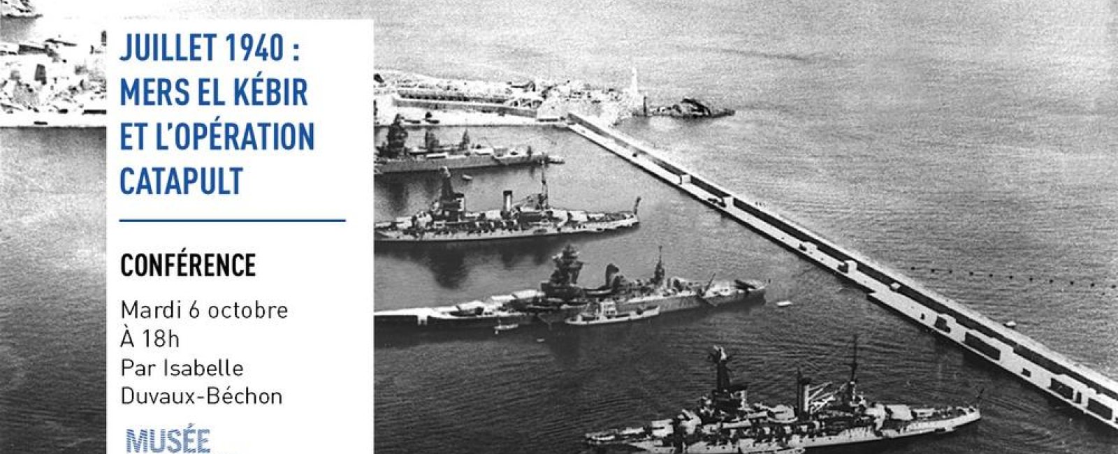 Conférence Juillet 1940 Mers el Kébir et l'opération catapult © Musée national de la Marine